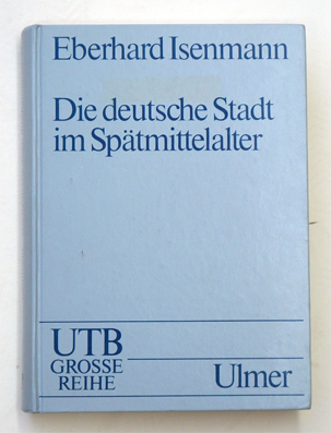 Die deutsche Stadt im Spätmittelalter.