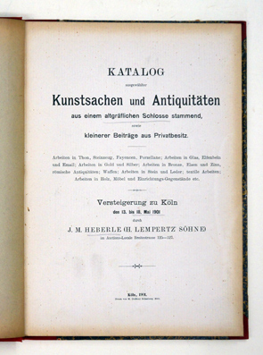 Katalog ausgewählter Kunstsachen und Antiquitäten: aus einem altgräflichen Schlosse stammend sowie kleinere Beiträge aus Privatbesitz. Arbeiten in Thon, Steinzeug, Fayencen, Porzellane; Arbeiten in Glas, Elfenbein und Enail; Arbeiten in Gold und Silber; A