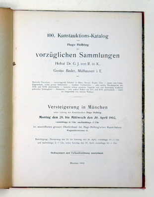 100. Kunstauktions-Katalog von Hugo Helbing der vorzüglichen Sammlungen, Hofrat Dr. G. J. von R. in K., Gustav Bader, Mülhausen i. E. wertvolle Porzellane, hervorragende Arbeiten in Silber, Bronze, Kupfer, Zinn, Japan- und China-Gegenstände, wobei grosse 