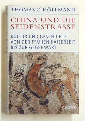 China und die Seidenstraße : Kultur und Geschichte von der frühen Kaiserzeit bis zur Gegenwart