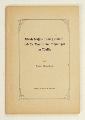 Ulrich Ruffiner von Prismell und die Bauten der Schinerzeit im Wallis.