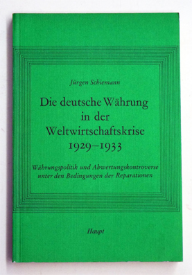 Die deutsche Währung in der Weltwirtschaftskrise 1929 - 1933.