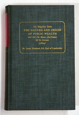 An inquiry into the nature and origin of public wealth, and into the means and causes of its increase (1804) 
