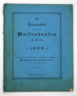 Ein Jerusalem- und Sinaipilger aus Zürich im 15. Jahrhundert. Der Predigermönch Felix Schmid (FFF. Frater Felix Fabri).