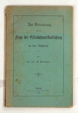 Zur Orientierung über die Frage der Eisenbahnverstaatlichung in der Schweiz.