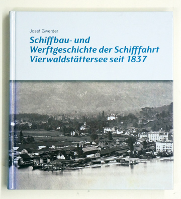 Schiffbau- und Werftgeschichte der Schifffahrt Vierwaldstättersee seit 1837