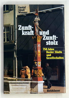 Zunftkraft und Zunftstolz, 750 Jahre Basler Zünfte und Gesellschaften.