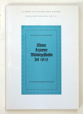 Kleine Luzerner Militärgeschichte seit 1815.