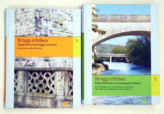 Brugg erleben. Bd.1: Schlaglichter auf die Brugger Geschichte; Bd. 2: Politik, Wirtschaft und Gesellschaft im Wandel - 2 Bde.