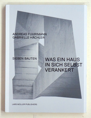 Was ein Haus in sich selbst verankert : Sieben Bauten.