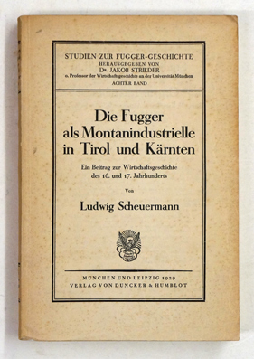 Die Fugger als Montanindustrielle in Tirol und Kärnten.