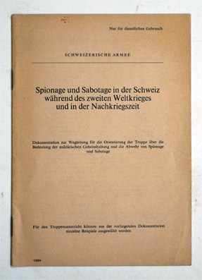 Spionage und Sabotage in er Schweiz während  des zweiten Weltkrieges und in der Nachkriegszeit