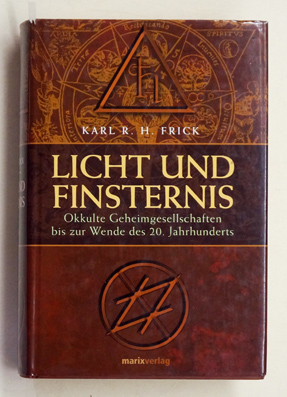Licht und Finsternis. Gnostisch-theosophische und freimaurerisch-okkulte Geheimgesellschaften bis an die Wende zum 20. Jahrhundert.