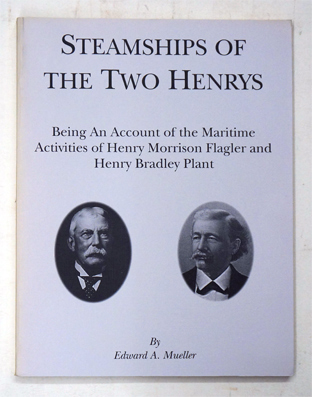 Steamships of the Two Henrys. Being An Account of the Maritime Activities of Henry Bradley Plant.