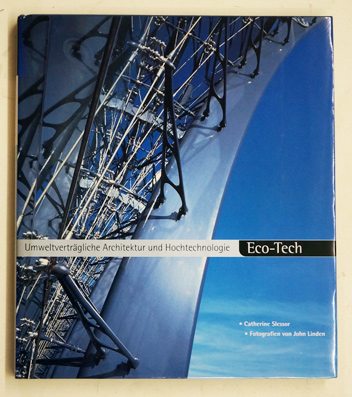 Eco-Tech. Umweltverträgliche Architektur und Hochtechnologie.