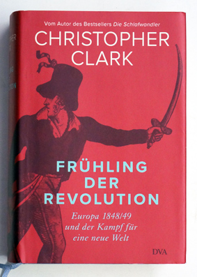 Frühling der Revolution : Europa 1848/49 und der Kampf für eine neue Welt.