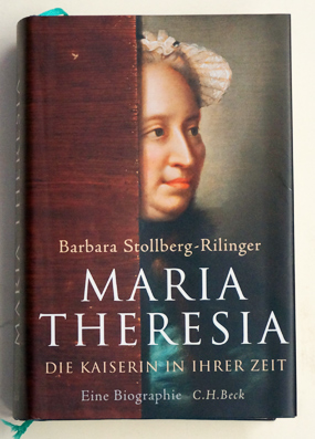 Maria Theresia : Die Kaiserin in ihrer Zeit