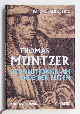 Thomas Müntzer. Revolutionär am Ende der Zeiten.