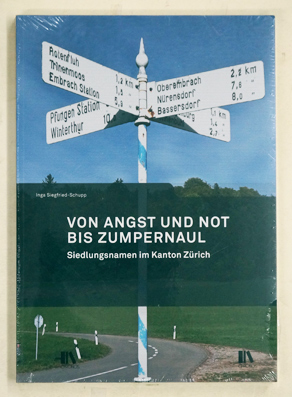 Von Angst und Not bis Zumpernaul : Siedlungsnamen im Kanton Zürich