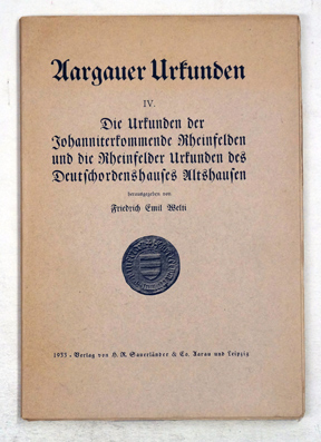 Die Urkunden der Johanniterkommende Rheinfelden und die Rheinfelder Urkunden des Deutschordenshauses Altshausen.
