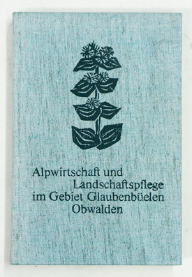 Alpwirtschaft und Landschaftspflege im Gebiet Glaubenbüelen (Obwalden)