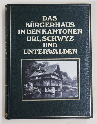 Das Bürgerhaus in den Kantonen Uri, Schwyz und Unterwalden.