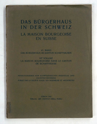 Das Bürgerhaus in der Schweiz - La maison bourgeoise en Suisse.