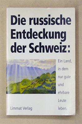 Die russische Entdeckung der Schweiz: Ein Land in dem nur gute und ehrbare Leute leben