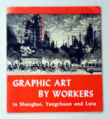 Graphic Art by Workers in Shanghai, Yangchuan and Luta