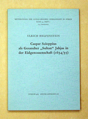 Caspar Scioppius als Gesandter «Sultan» Jahjas in der Eidgenossenschaft (1634/35)