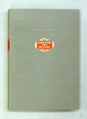 Johannes von Müller. Sein Leben und Werk 1752 - 1809