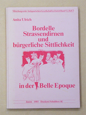 Bordelle, Strassendirnen und bürgerliche Sittlichkeit in der Belle Epoque