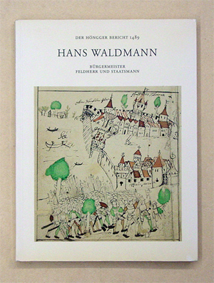Hans Waldmann - Bürgermeister, Feldherr und Staatsmann. 
