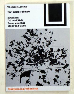 Zwischenstadt zwischen Ort u. Welt, Raum u. Zeit, Stadt u. Land