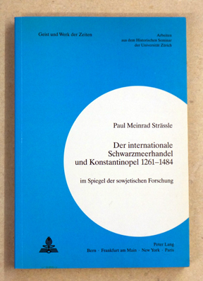 Der internationale Schwarzmeerhandel und Konstantinopel 1261 - 1484 im Spiegel der sowjetischen Forschung