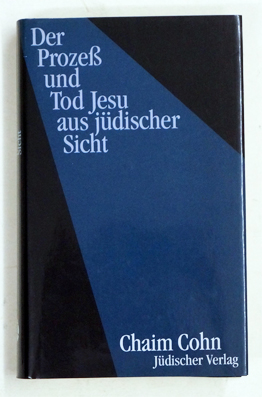 Der Prozess und Tod Jesu aus jüdischer Sicht