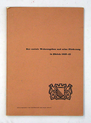 Der soziale Wohnungsbau und seine Förderung in Zürich 1942 - 45