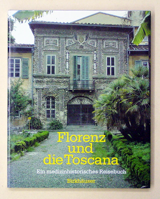Florenz und die Toscana - ein medizinhistorisches Reisebuch
