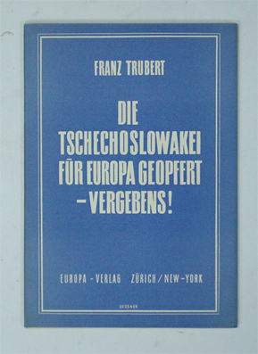 Die Tschechoslowakei für Europa geopfert - vergebens!