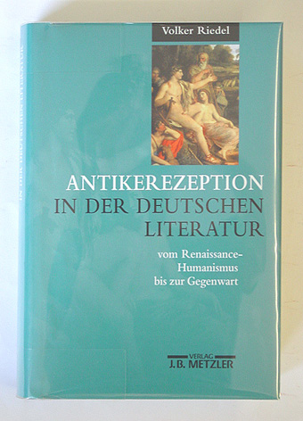 Antikerezeption in der deutschen Literatur vom Renaissance-Humanismus bis zur Gegenwart