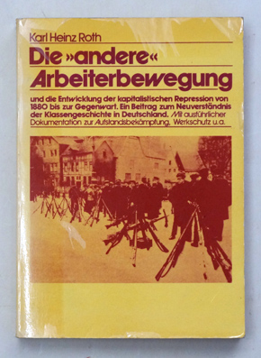 Die «andere» Arbeiterbewegung und die Entwicklung der kapitalistischen Repression 1880 bis zur Gegenwart