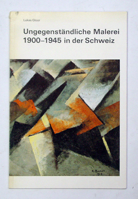 Ungegenständliche Malerei 1900 - 1945 in der Schweiz
