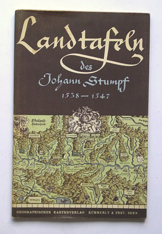 Die Landkarten des Johann Stumpf 1538 - 1547