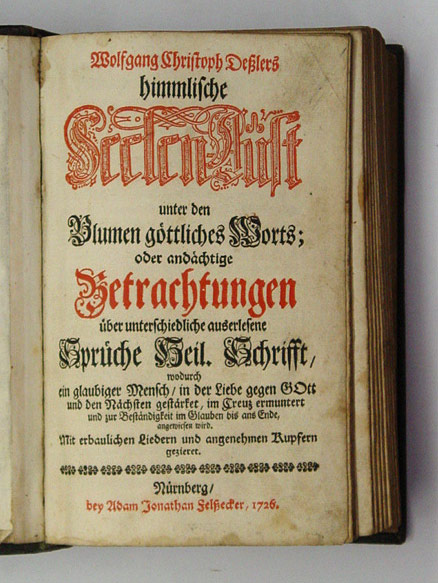 Himmlische Seelen-Lust unter den Blumen göttliches Worts; oder andächtige Betrachtungen über unterschiedliche auserlesene Sprüche Heil. Schrifft wodurch ein glaubiger Mensch in der Libe gegen Gott und den Nächsten gestärket...
