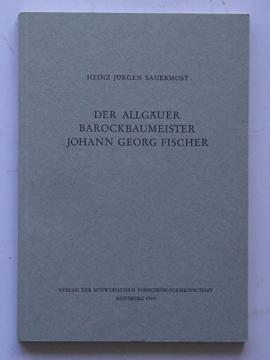 Der allgäuer Barockbaumeister Johann Georg Fischer