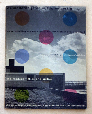 De moderne Jaren vijftig en zestif. De verspreiding van een eigentijdse architectuur over nederland.