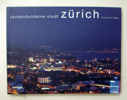 Zürich, tausendundeine Stadt. Zurich, a Tale of 1001 Cities