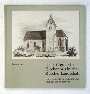 Der spätgotische Kirchenbau in der Zürcher Landschaft