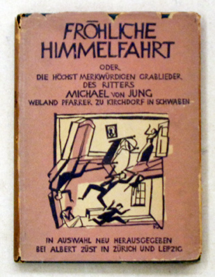 Fröhliche Himmelfahrt oder die höchst merkwürdigen Grablieder des hochwürdigen Herrn Ritters Michael von Jung, weiland Pfarrer zu Kirchdorf in Schwaben