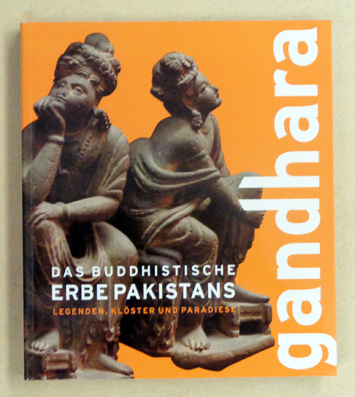 Gandhara - Das buddhistische Erbe Pakistans. Legenden, Klöster, Paradiese.